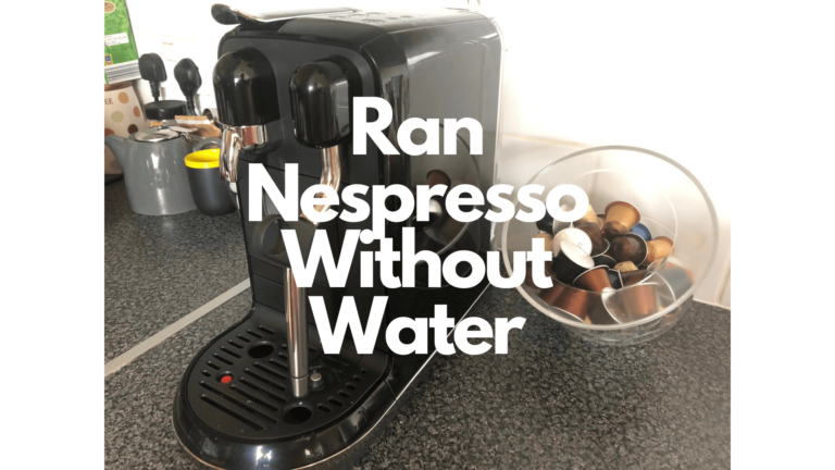 Accidentally Ran Nespresso Without Water? What to Do Next