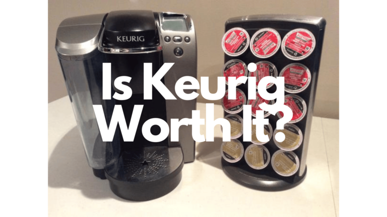 Is Keurig Worth It? A Buyer’s Guide