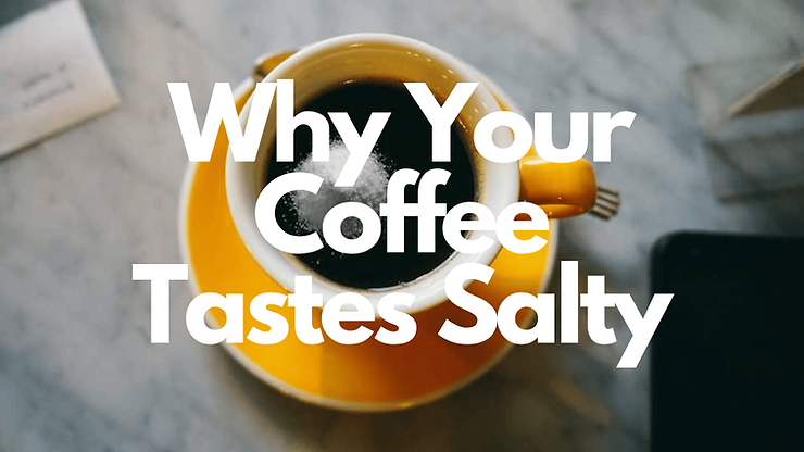 coffee tastes salty